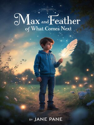 cover image of Max and the Feather of What Comes Next